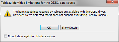 Een foutmelding van Tableau: het ODBC-stuurprogramma ondersteunt niet alles wat door Tableau wordt gebruikt. De knoppen OK, Details weergeven. Een selectievakje met de tekst 'Niet meer weergeven voor deze databron'.