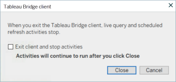 Une boîte de dialogue avec un avertissement indiquant que la fermeture du client Tableau Bridge arrêtera les opérations de requête en direct et d’actualisation planifiée.